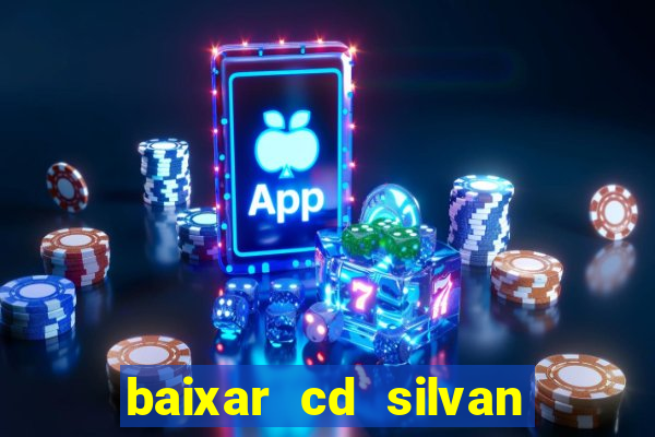 baixar cd silvan santos 茅 hoje